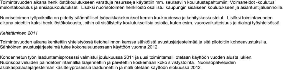 Nuorisotoimen työpaikoilla on pidetty säännölliset työpaikkakokoukset kerran kuukaudessa ja kehityskeskustelut.