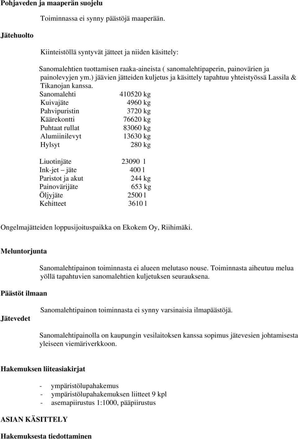 ) jäävien jätteiden kuljetus ja käsittely tapahtuu yhteistyössä Lassila & Tikanojan kanssa.