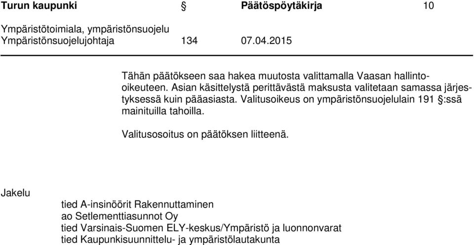 Valitusoikeus on ympäristönsuojelulain 191 :ssä mainituilla tahoilla. Valitusosoitus on päätöksen liitteenä.