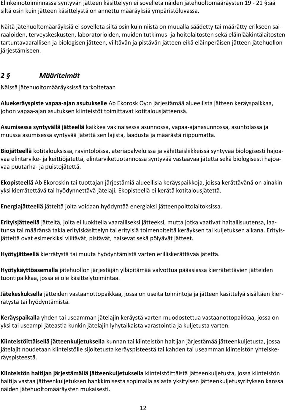 eläinlääkintälaitosten tartuntavaarallisen ja biologisen jätteen, viiltävän ja pistävän jätteen eikä eläinperäisen jätteen jätehuollon järjestämiseen.