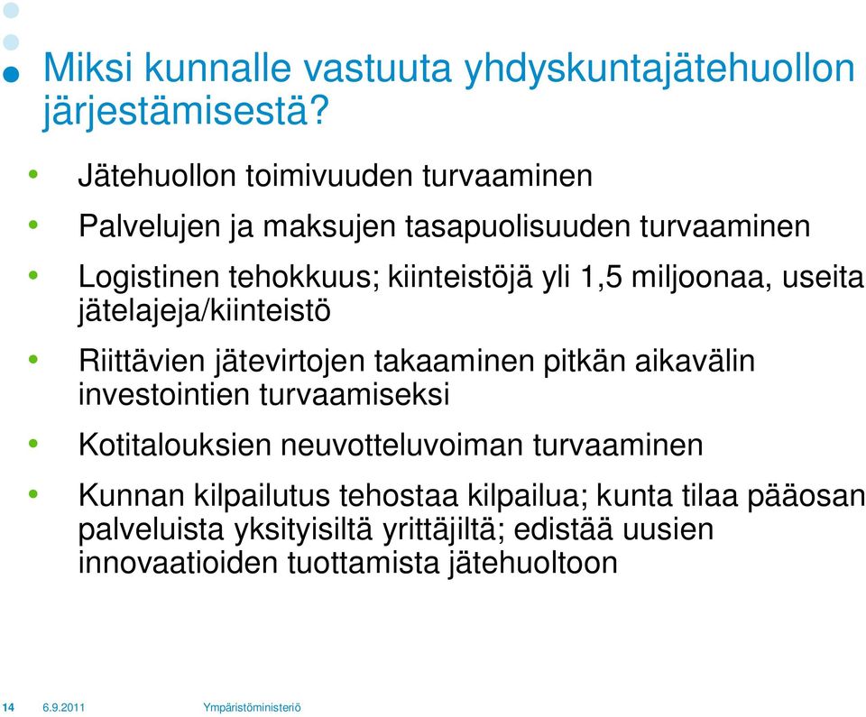 miljoonaa, useita jätelajeja/kiinteistö Riittävien jätevirtojen takaaminen pitkän aikavälin investointien turvaamiseksi Kotitalouksien