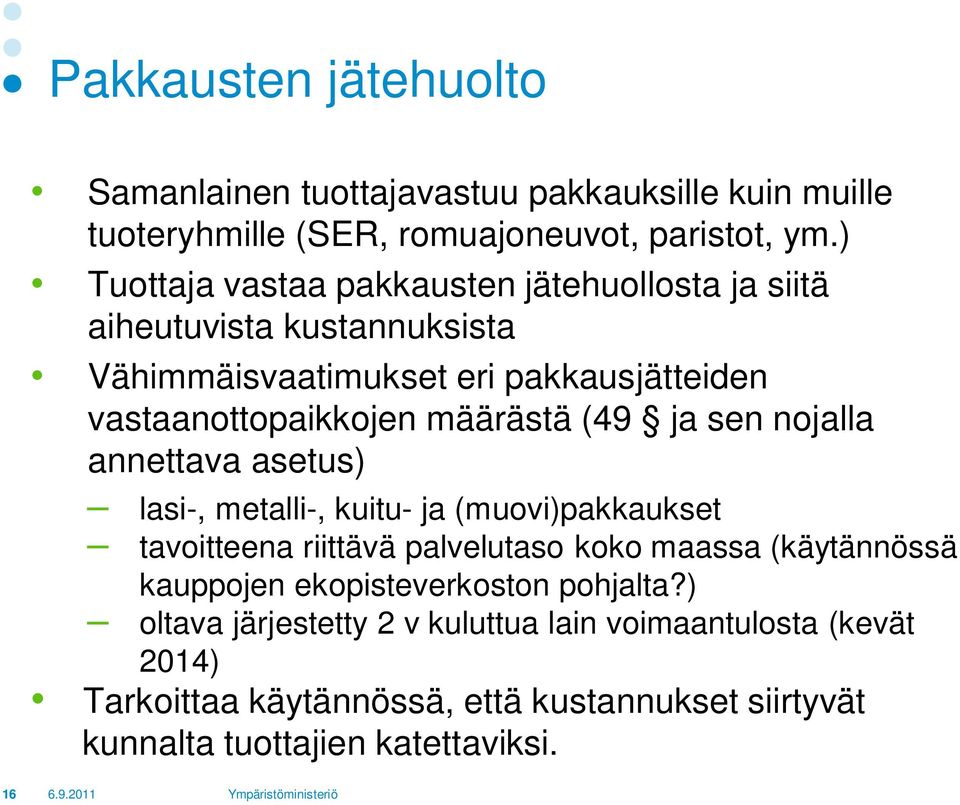 (49 ja sen nojalla annettava asetus) lasi-, metalli-, kuitu- ja (muovi)pakkaukset tavoitteena riittävä palvelutaso koko maassa (käytännössä kauppojen