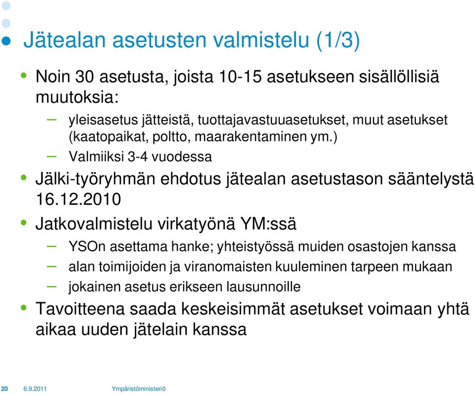 ) Valmiiksi 3-4 vuodessa Jälki-työryhmän ehdotus jätealan asetustason sääntelystä 16.12.