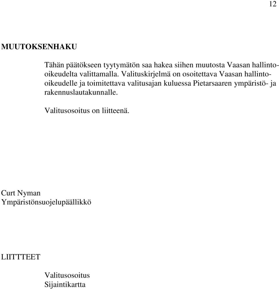 Valituskirjelmä on osoitettava Vaasan hallintooikeudelle ja toimitettava valitusajan