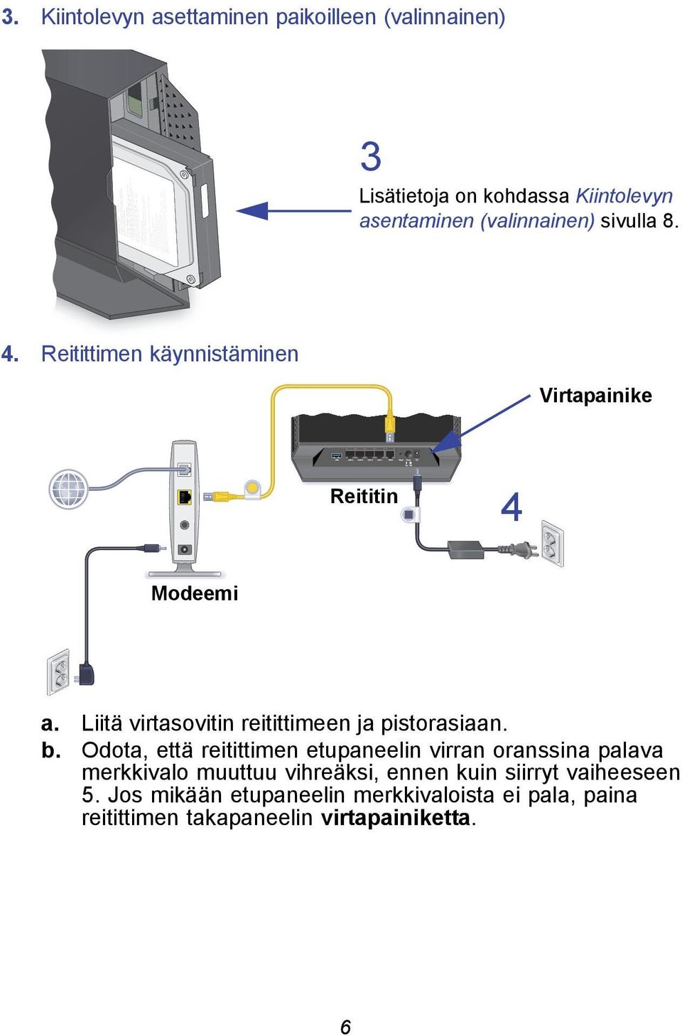 Liitä virtasovitin reitittimeen ja pistorasiaan. b.