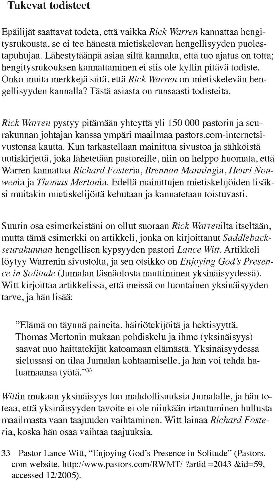 Onko muita merkkejä siitä, että Rick Warren on mietiskelevän hengellisyyden kannalla? Tästä asiasta on runsaasti todisteita.
