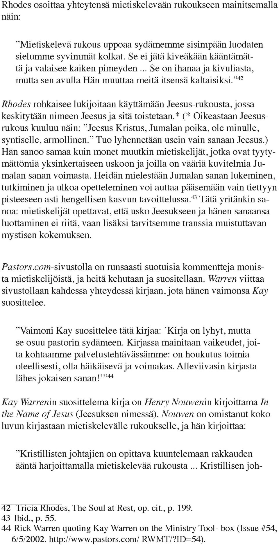 42 Rhodes rohkaisee lukijoitaan käyttämään Jeesus-rukousta, jossa keskitytään nimeen Jeesus ja sitä toistetaan.