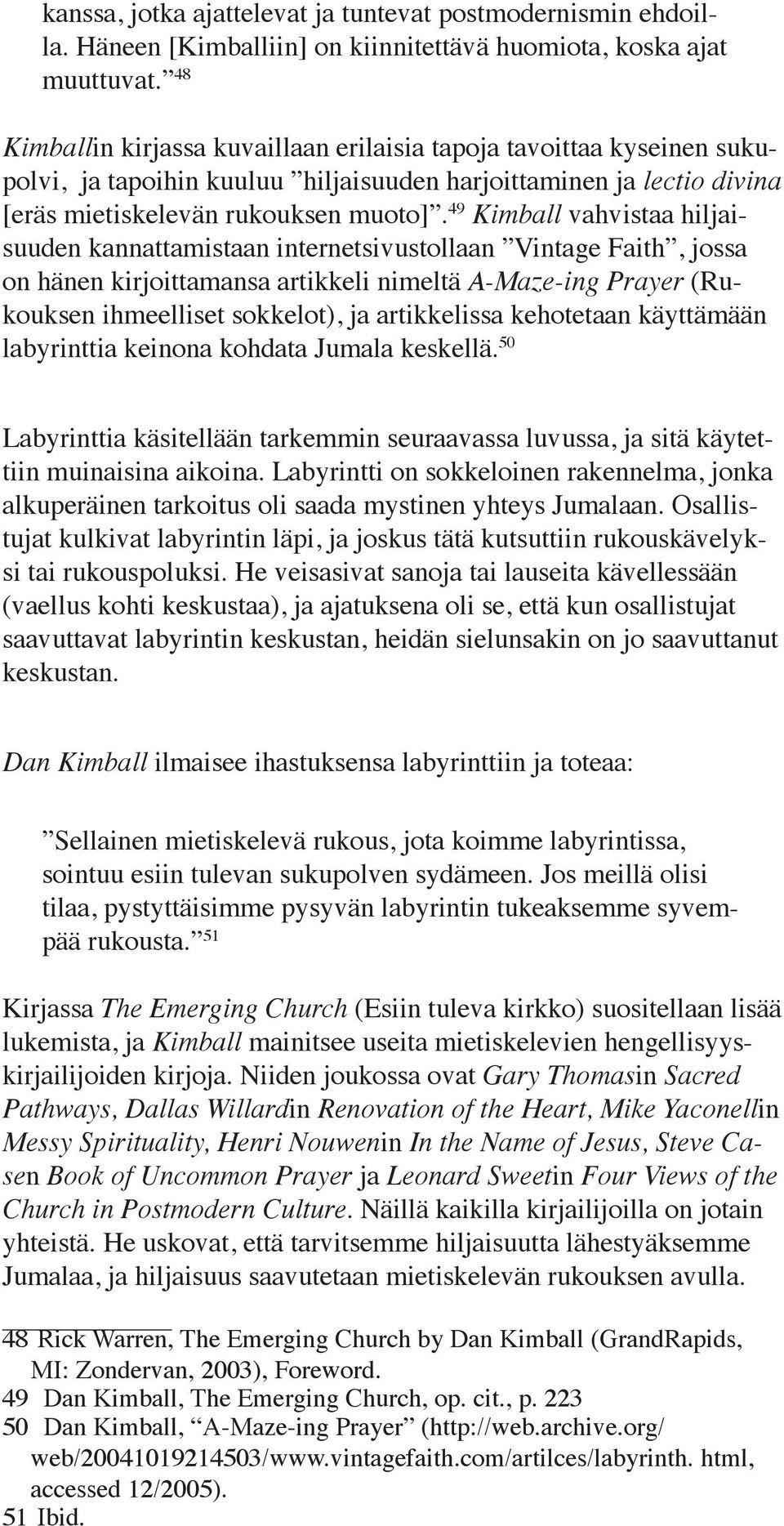 49 Kimball vahvistaa hiljaisuuden kannattamistaan internetsivustollaan Vintage Faith, jossa on hänen kirjoittamansa artikkeli nimeltä A-Maze-ing Prayer (Rukouksen ihmeelliset sokkelot), ja