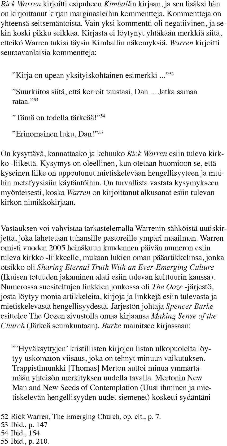 Warren kirjoitti seuraavanlaisia kommentteja: Kirja on upean yksityiskohtainen esimerkki... 52 Suurkiitos siitä, että kerroit taustasi, Dan... Jatka samaa rataa. 53 Tämä on todella tärkeää!