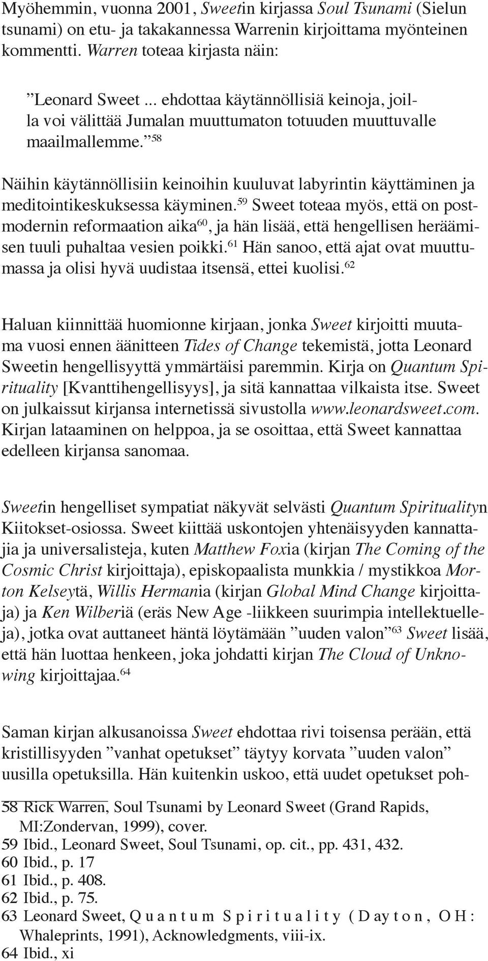 58 Näihin käytännöllisiin keinoihin kuuluvat labyrintin käyttäminen ja meditointikeskuksessa käyminen.