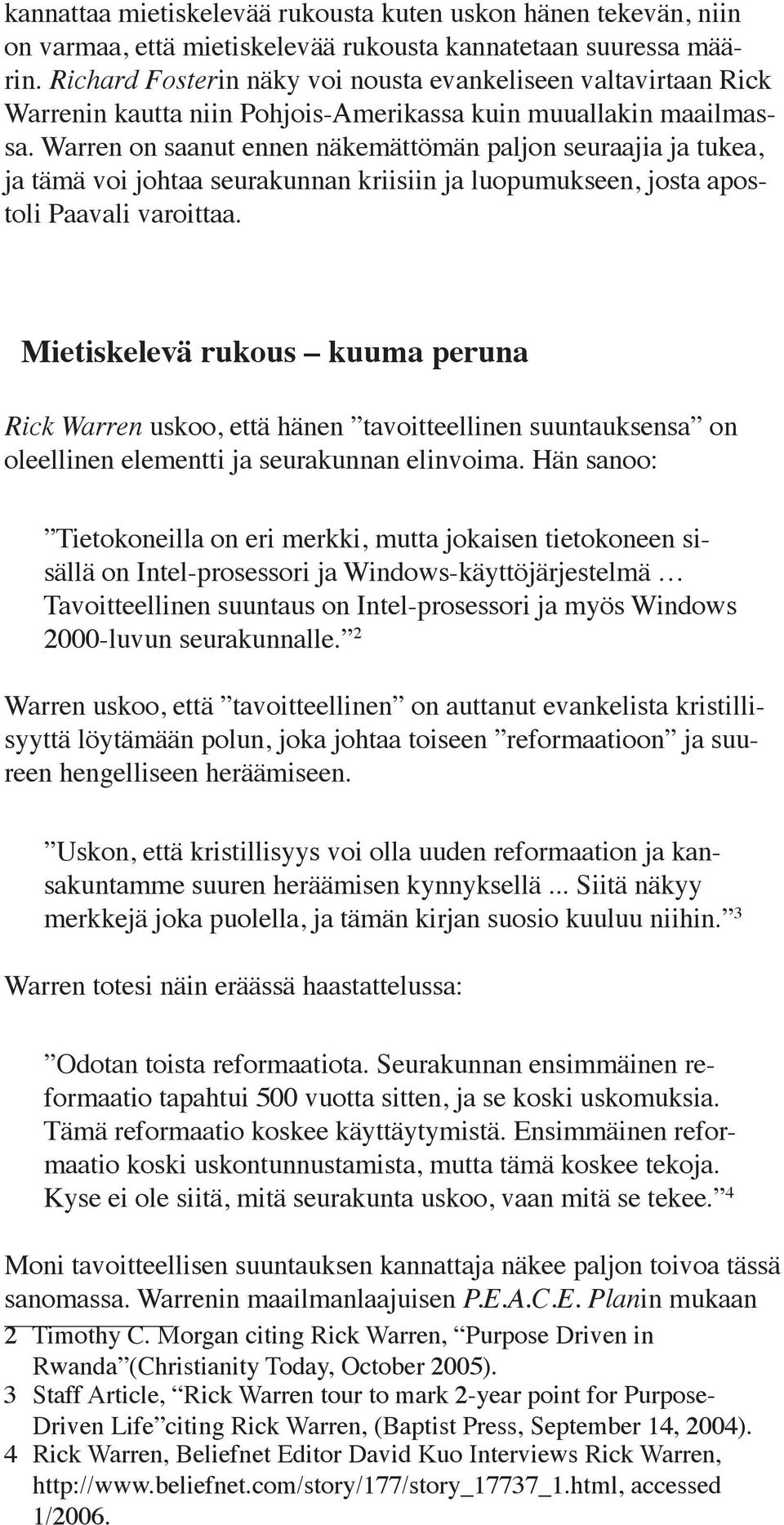 Warren on saanut ennen näkemättömän paljon seuraajia ja tukea, ja tämä voi johtaa seurakunnan kriisiin ja luopumukseen, josta apostoli Paavali varoittaa.