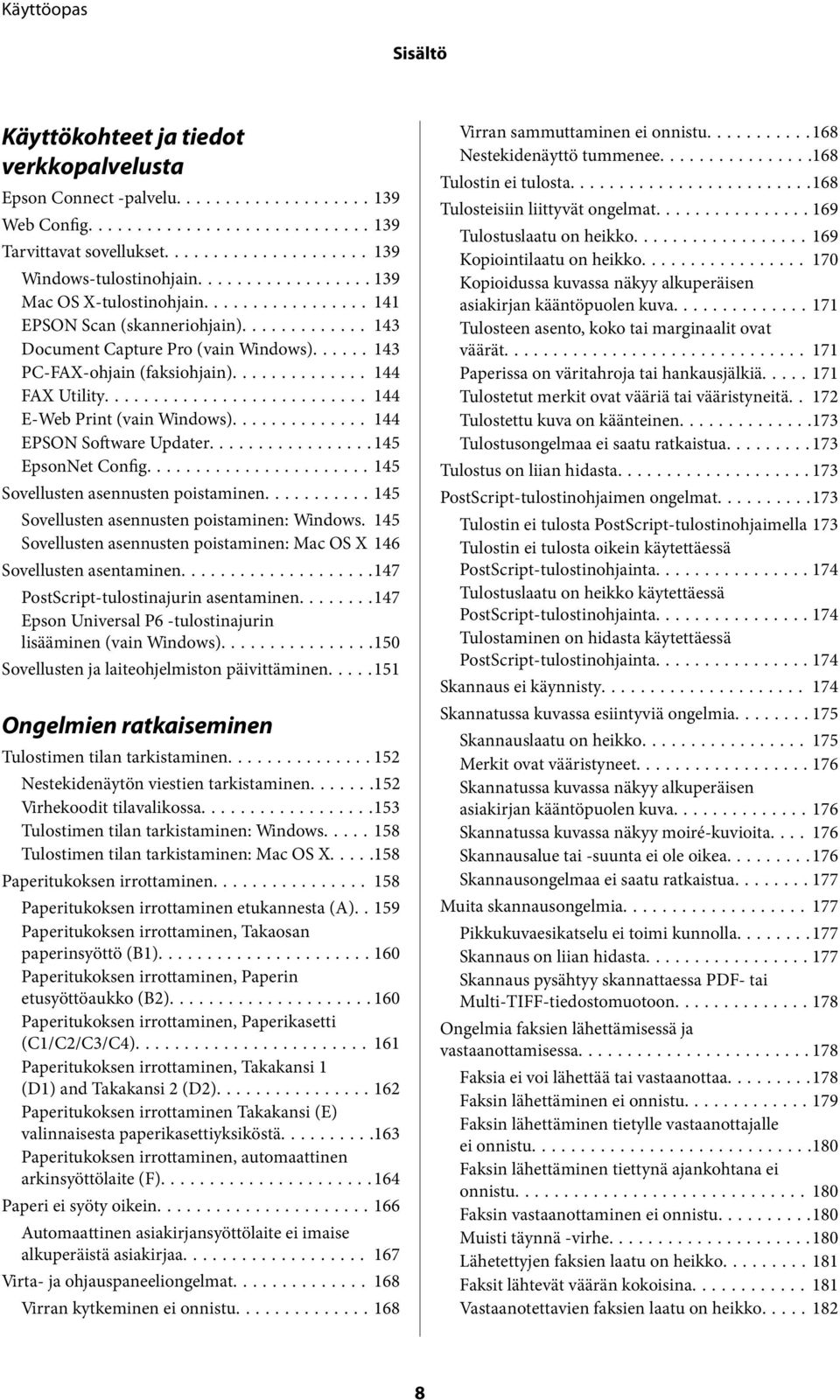 ..145 EpsonNet Config....145 Sovellusten asennusten poistaminen...145 Sovellusten asennusten poistaminen: Windows. 145 Sovellusten asennusten poistaminen: Mac OS X 146 Sovellusten asentaminen.