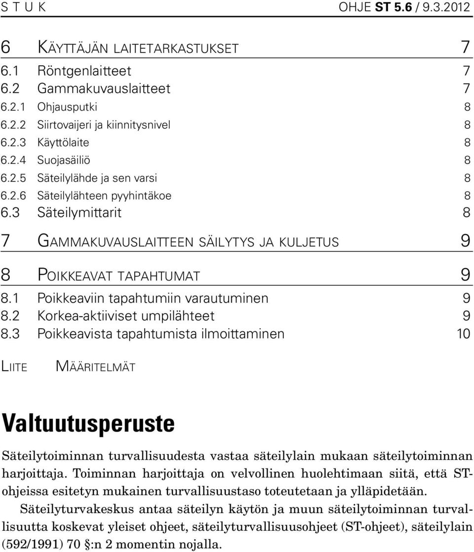 1 Poikkeaviin tapahtumiin varautuminen 9 8.2 Korkea-aktiiviset umpilähteet 9 8.