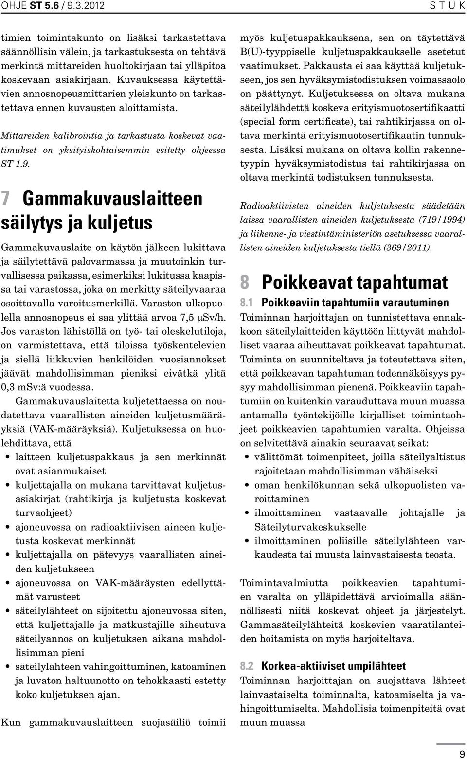 Mittareiden kalibrointia ja tarkastusta koskevat vaatimukset on yksityiskohtaisemmin esitetty ohjeessa ST 1.9.