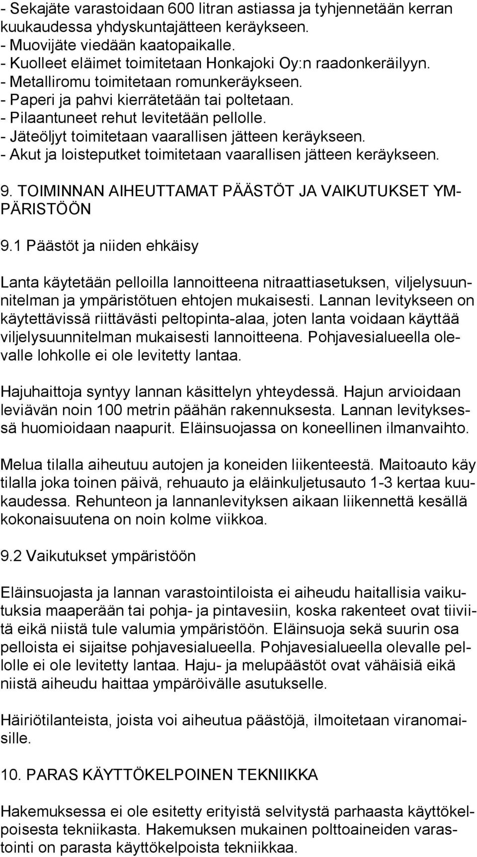 - Jäteöljyt toimitetaan vaarallisen jätteen keräykseen. - Akut ja loisteputket toimitetaan vaarallisen jätteen keräykseen. 9. TOIMINNAN AIHEUTTAMAT PÄÄSTÖT JA VAIKUTUKSET YM- PÄ RIS TÖÖN 9.