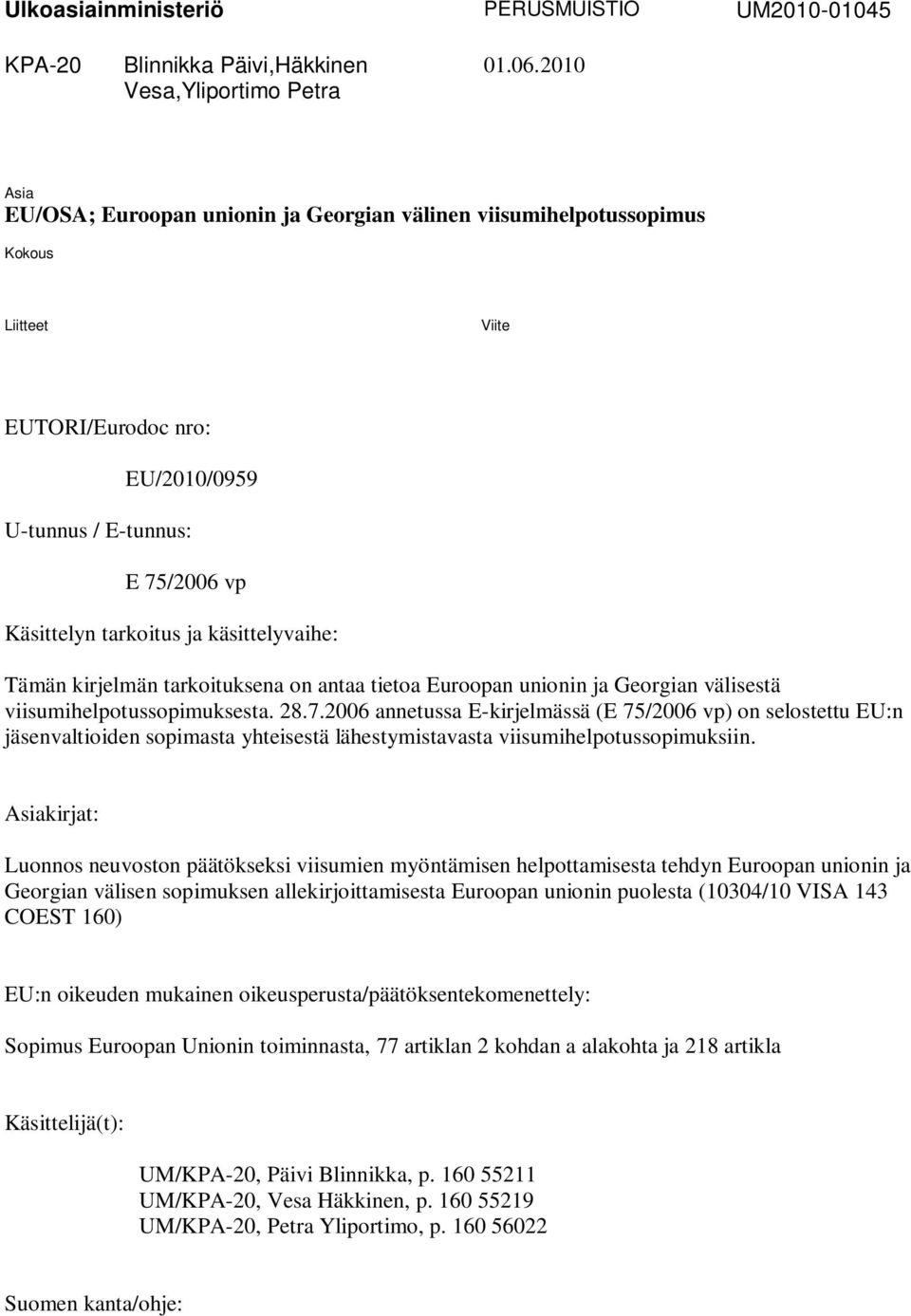 käsittelyvaihe: Tämän kirjelmän tarkoituksena on antaa tietoa Euroopan unionin ja Georgian välisestä viisumihelpotussopimuksesta. 28.7.