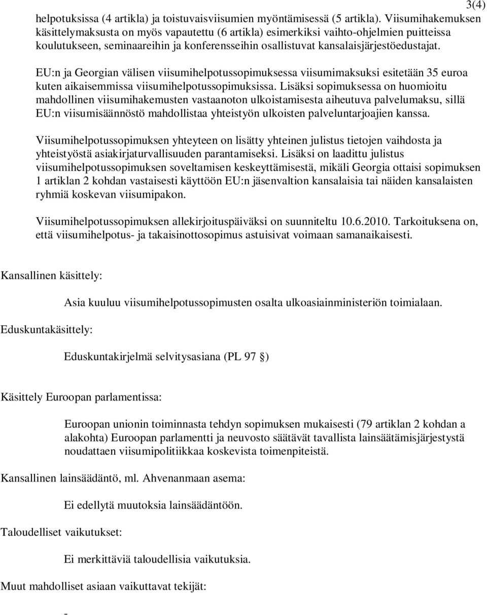 EU:n ja Georgian välisen viisumihelpotussopimuksessa viisumimaksuksi esitetään 35 euroa kuten aikaisemmissa viisumihelpotussopimuksissa.