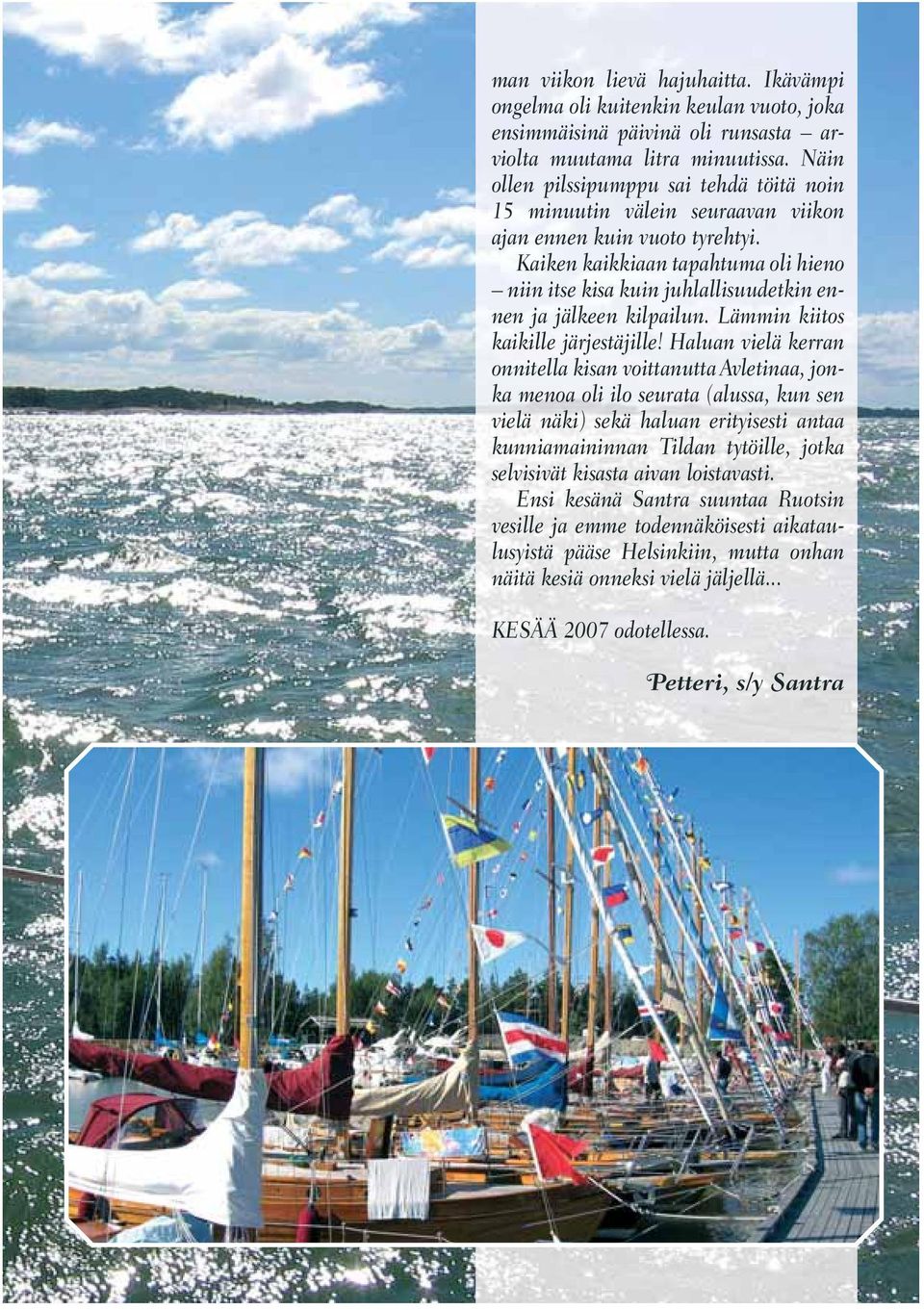Kaiken kaikkiaan tapahtuma oli hieno niin itse kisa kuin juhlallisuudetkin ennen ja jälkeen kilpailun. Lämmin kiitos kaikille järjestäjille!