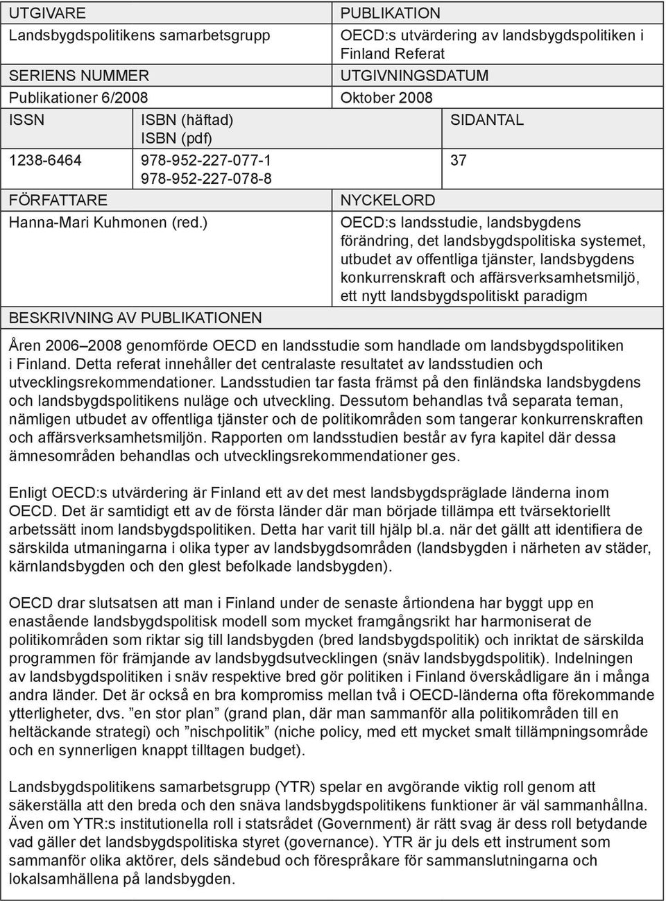 ) OECD:s landsstudie, landsbygdens förändring, det landsbygdspolitiska systemet, utbudet av offentliga tjänster, landsbygdens konkurrenskraft och affärsverksamhetsmiljö, ett nytt landsbygdspolitiskt