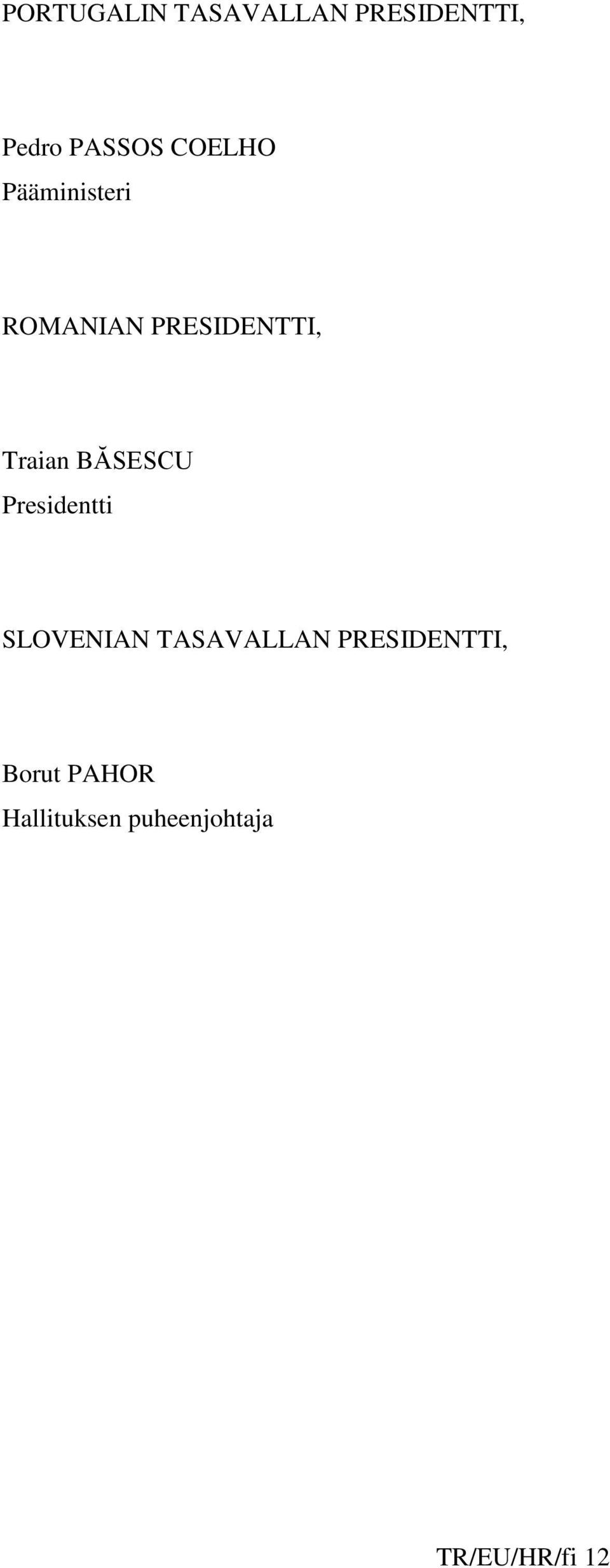 BĂSESCU Presidentti SLOVENIAN TASAVALLAN