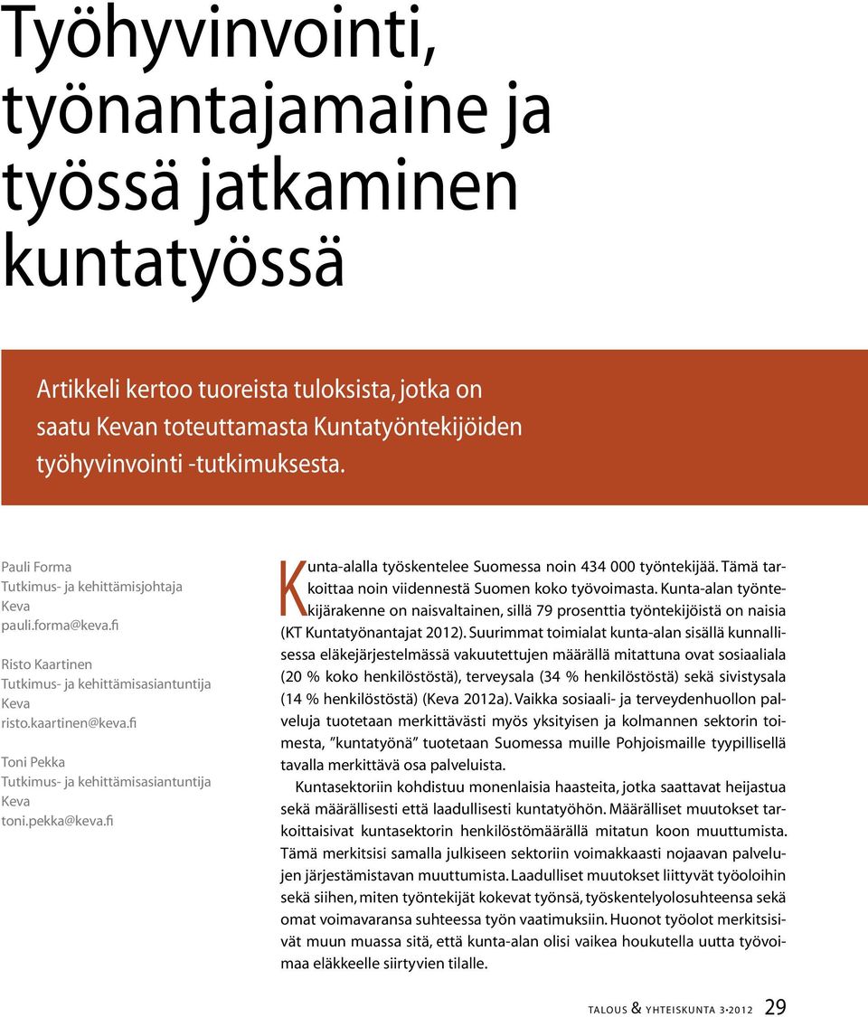 fi Toni Pekka Tutkimus- ja kehittämisasiantuntija Keva toni.pekka@keva.fi Kunta-alalla työskentelee Suomessa noin 434 000 työntekijää. Tämä tarkoittaa noin viidennestä Suomen koko työvoimasta.