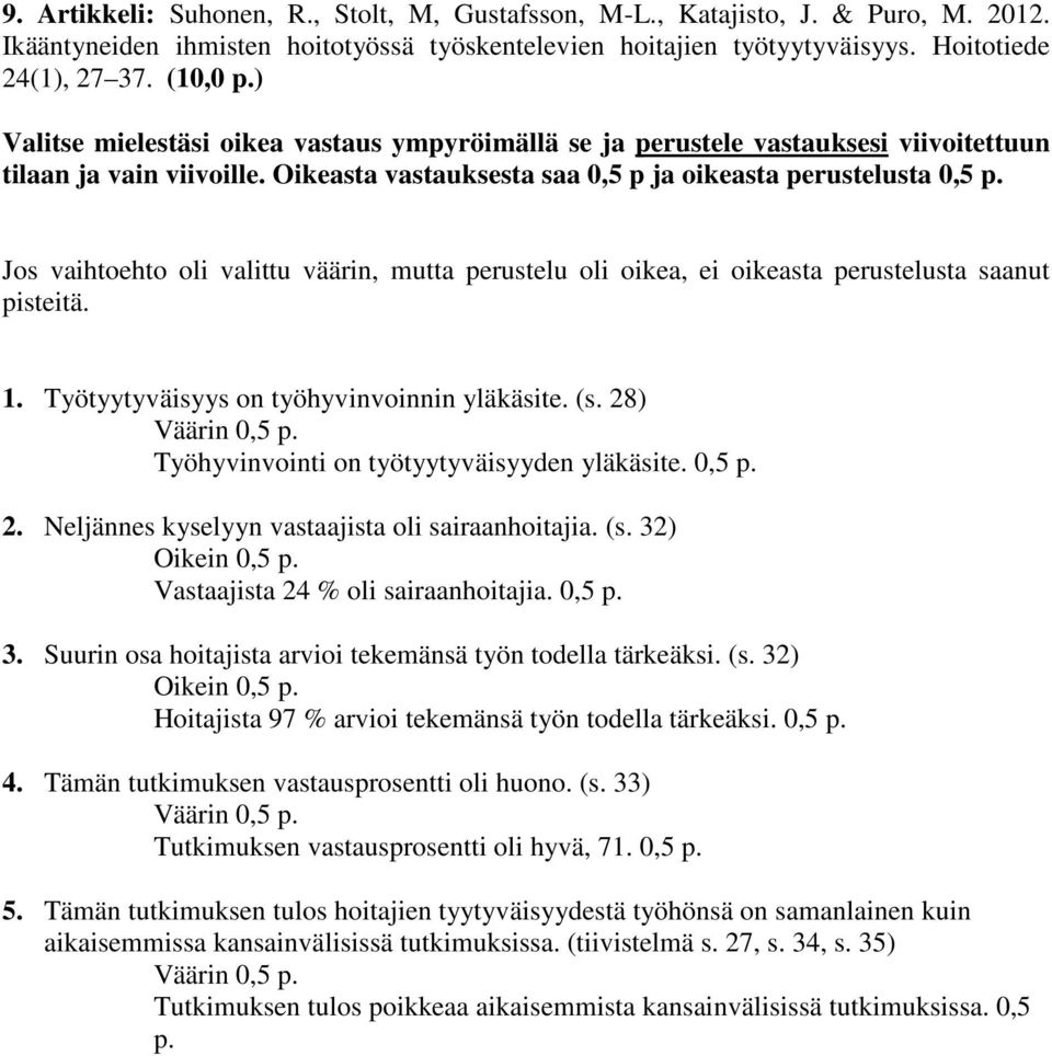 Jos vaihtoehto oli valittu väärin, mutta perustelu oli oikea, ei oikeasta perustelusta saanut pisteitä. 1. Työtyytyväisyys on työhyvinvoinnin yläkäsite. (s. 28) Väärin 0,5 p.