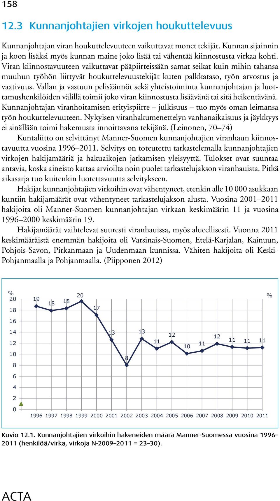 Viran kiinnostavuuteen vaikuttavat pääpiirteissään samat seikat kuin mihin tahansa muuhun työhön liittyvät houkuttelevuustekijät kuten palkkataso, työn arvostus ja vaativuus.