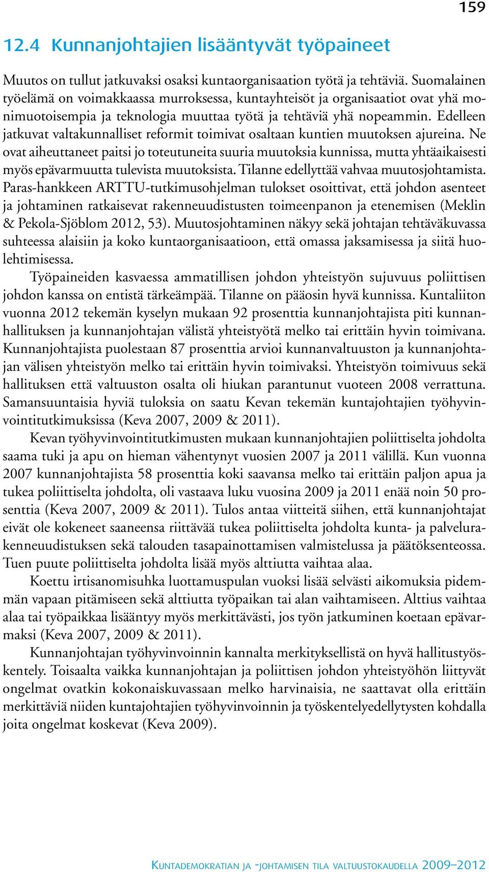 Edelleen jatkuvat valtakunnalliset reformit toimivat osaltaan kuntien muutoksen ajureina.