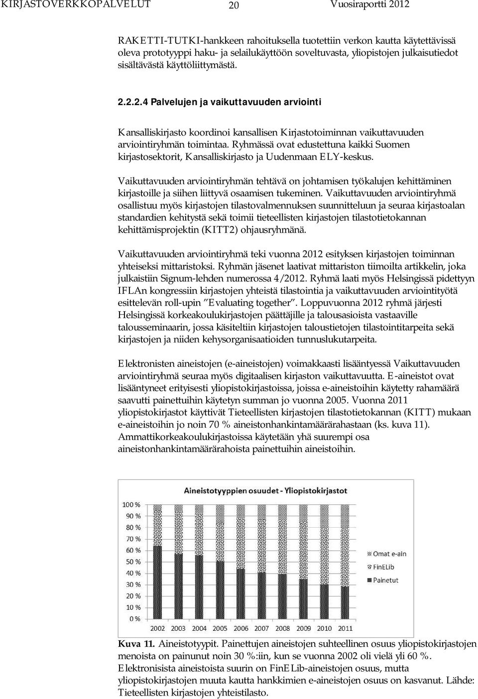 Vaikuttavuuden arviointiryhmän tehtävä on johtamisen työkalujen kehittäminen kirjastoille ja siihen liittyvä osaamisen tukeminen.