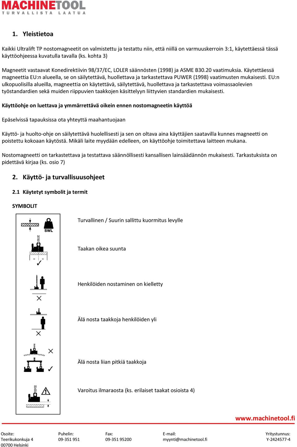 Käytettäessä magneettia EU:n alueella, se on säilytettävä, huollettava ja tarkastettava PUWER (1998) vaatimusten mukaisesti.