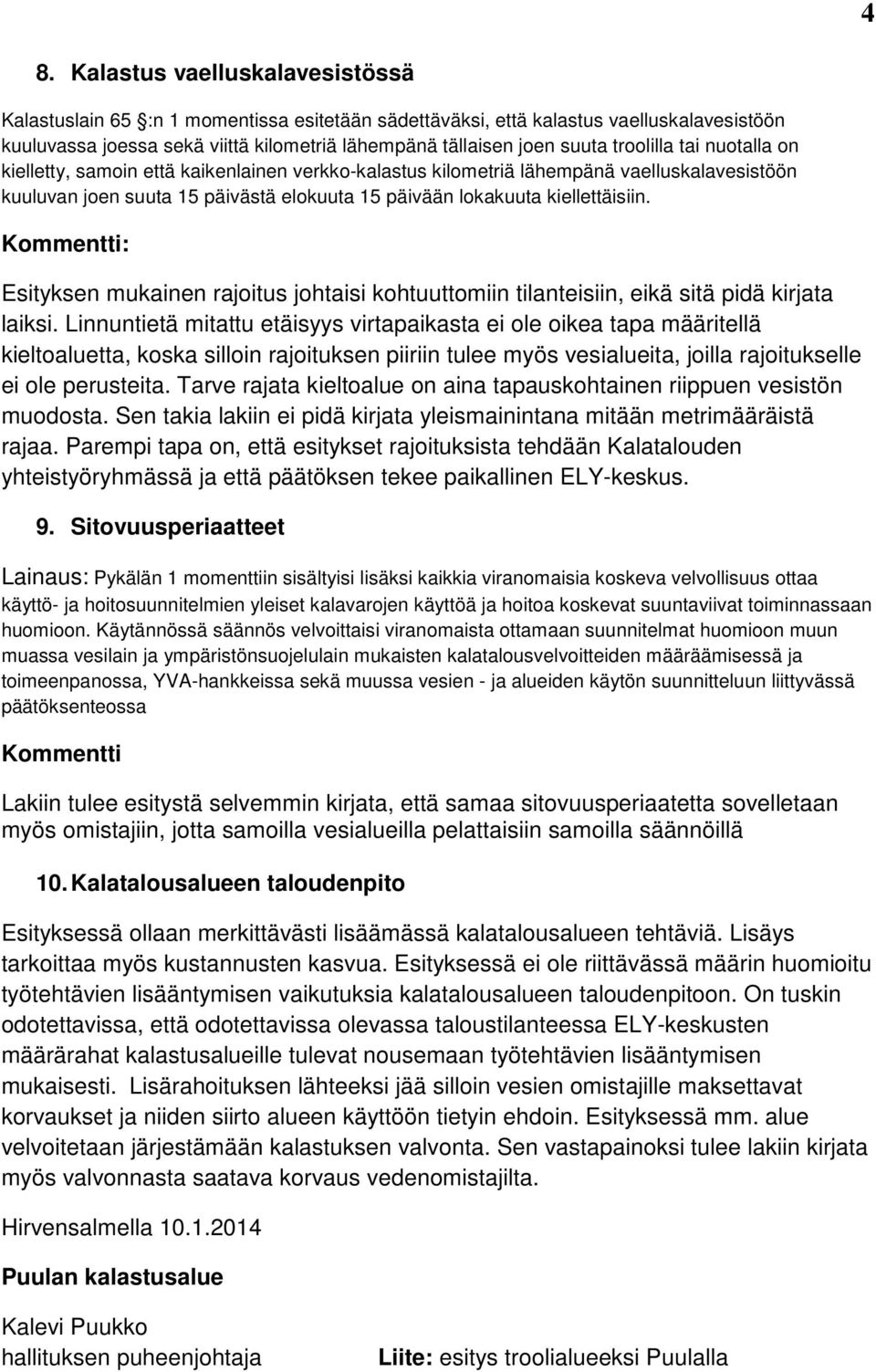 Kommentti: Esityksen mukainen rajoitus johtaisi kohtuuttomiin tilanteisiin, eikä sitä pidä kirjata laiksi.