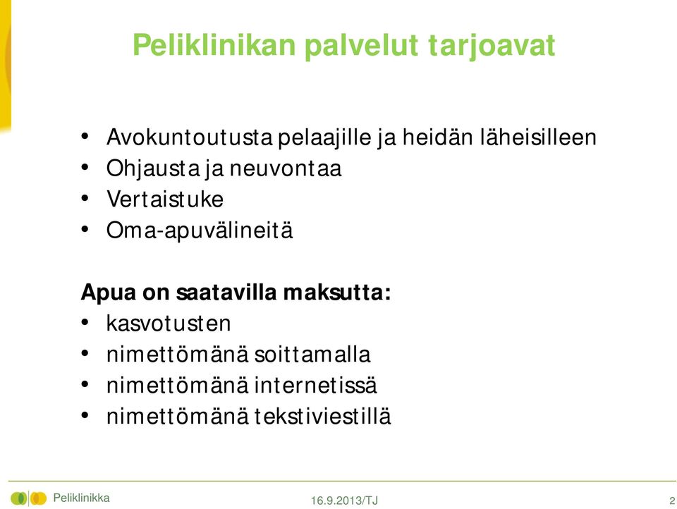 on saatavilla maksutta: kasvotusten nimettömänä soittamalla