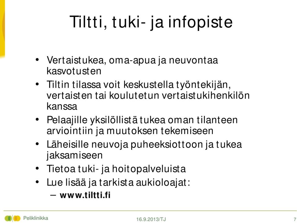 tukea oman tilanteen arviointiin ja muutoksen tekemiseen Läheisille neuvoja puheeksiottoon ja tukea