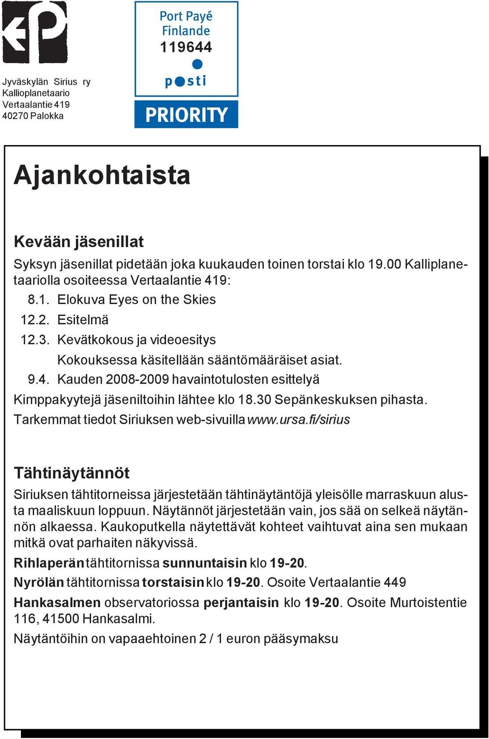 30 Sepänkeskuksen pihasta. Tarkemmat tiedot Siriuksen web-sivuilla www.ursa.