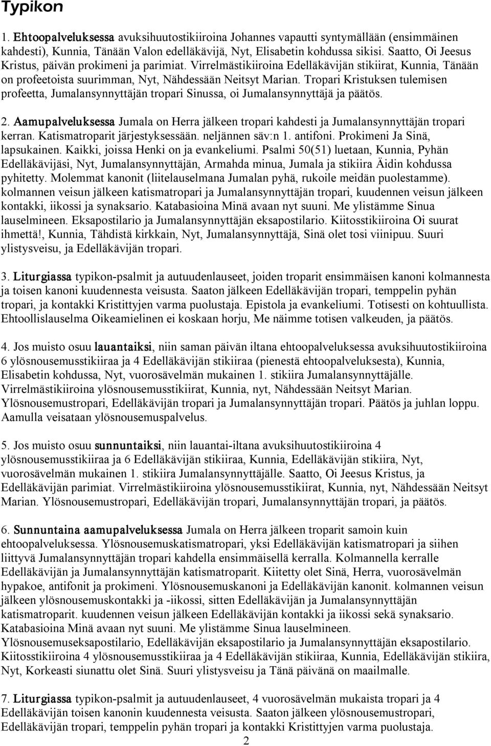 Tropari Kristuksen tulemisen profeetta, Jumalansynnyttäjän tropari Sinussa, oi Jumalansynnyttäjä ja päätös. 2.