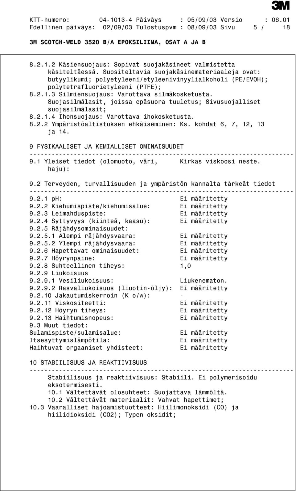 Suojasilmälasit, joissa epäsuora tuuletus; Sivusuojalliset suojasilmälasit; 8.2.1.4 Ihonsuojaus: Varottava ihokosketusta. 8.2.2 Ympäristöaltistuksen ehkäiseminen: Ks. kohdat 6, 7, 12, 13 ja 14.