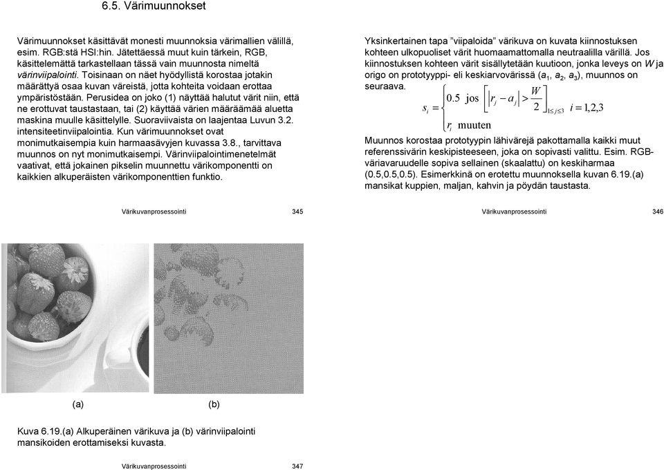 Toisinaan on näet hyödyllistä korostaa jotakin määrättyä osaa kuvan väreistä, jotta kohteita voidaan erottaa ympäristöstään.