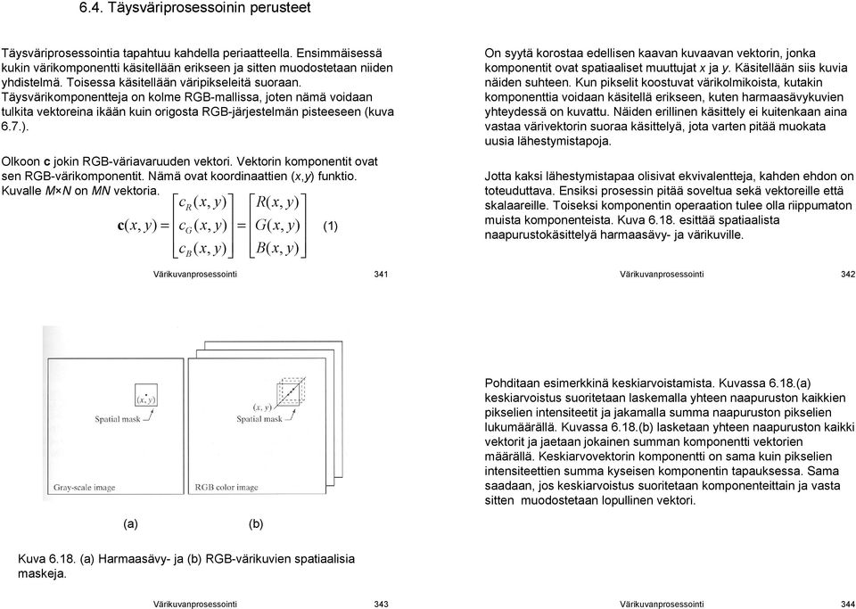 Olkoon c jokin RGB väriavaruuden vektori. Vektorin komponentit ovat sen RGB värikomponentit. Nämä ovat koordinaattien (x, funktio. Kuvalle M N on MN vektoria.