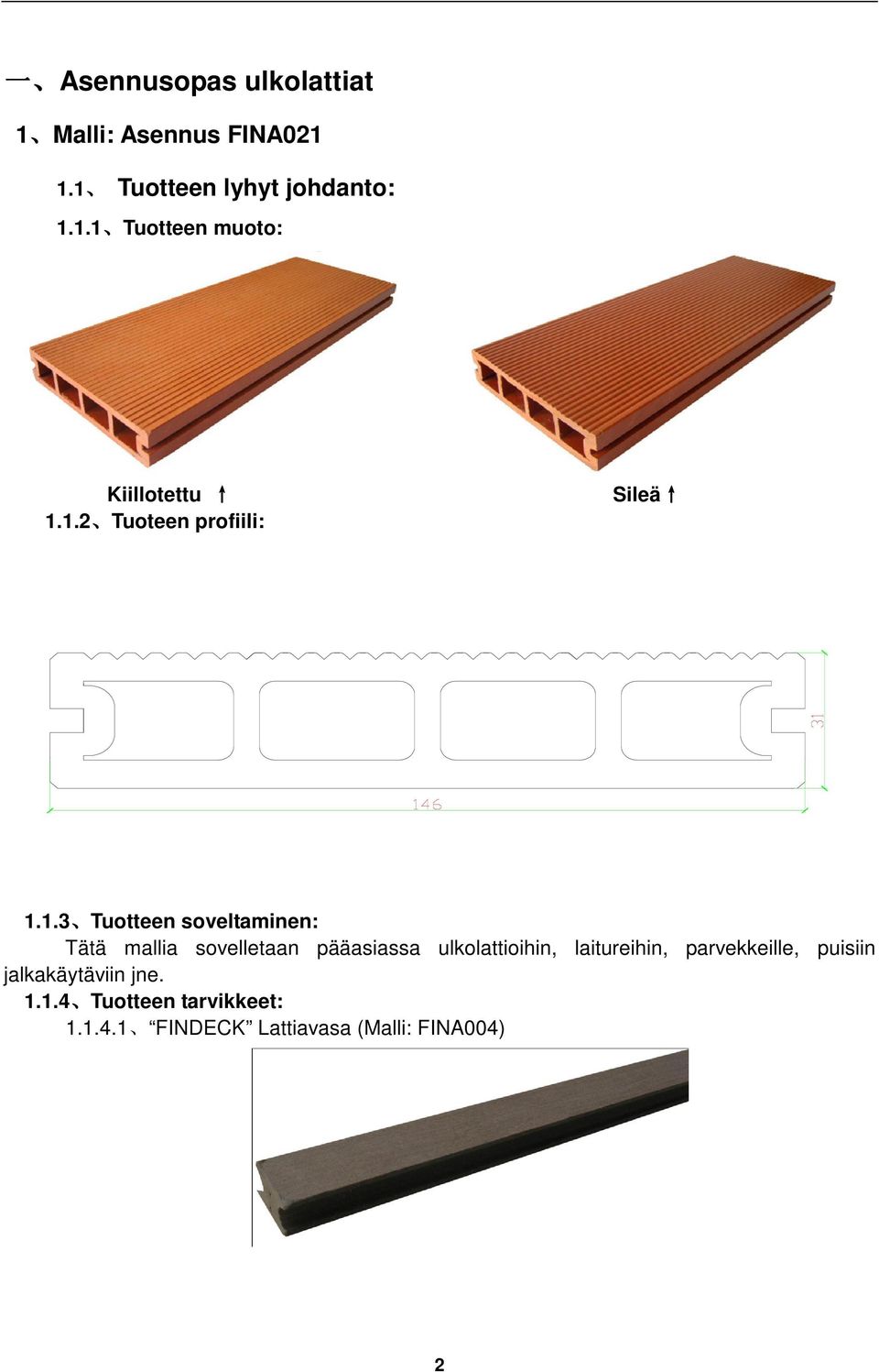 pääasiassa ulkolattioihin, laitureihin, parvekkeille, puisiin jalkakäytäviin jne. 1.