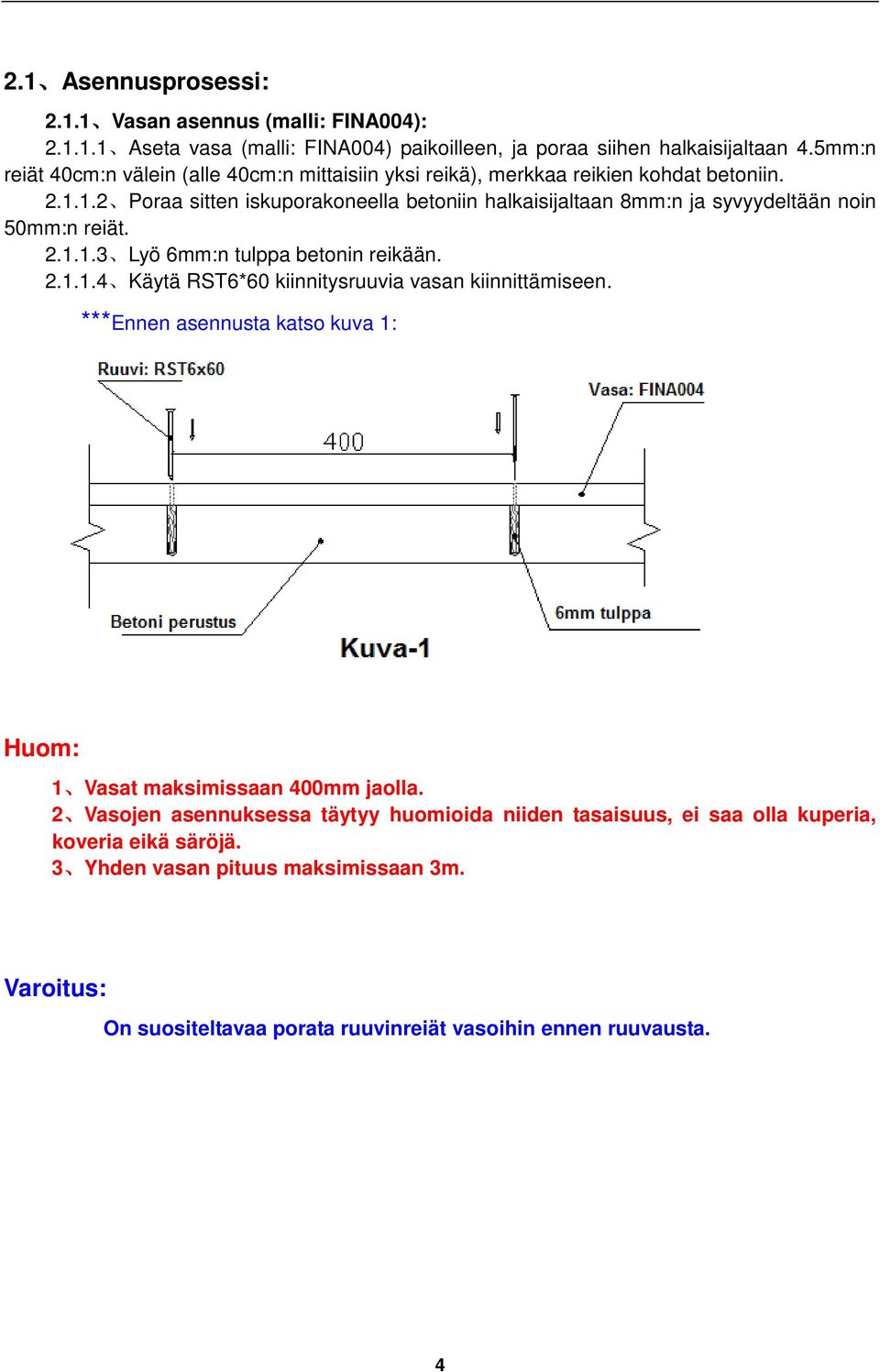 1.2 Poraa sitten iskuporakoneella betoniin halkaisijaltaan 8mm:n ja syvyydeltään noin 50mm:n reiät. 2.1.1.3 Lyö 6mm:n tulppa betonin reikään. 2.1.1.4 Käytä RST6*60 kiinnitysruuvia vasan kiinnittämiseen.