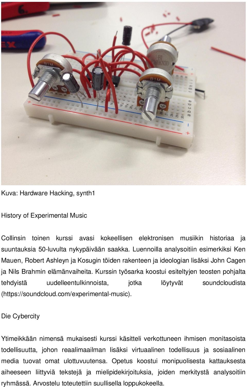 Kurssin työsarka koostui esiteltyjen teosten pohjalta tehdyistä uudelleentulkinnoista, jotka löytyvät soundcloudista (https://soundcloud.com/experimental-music).