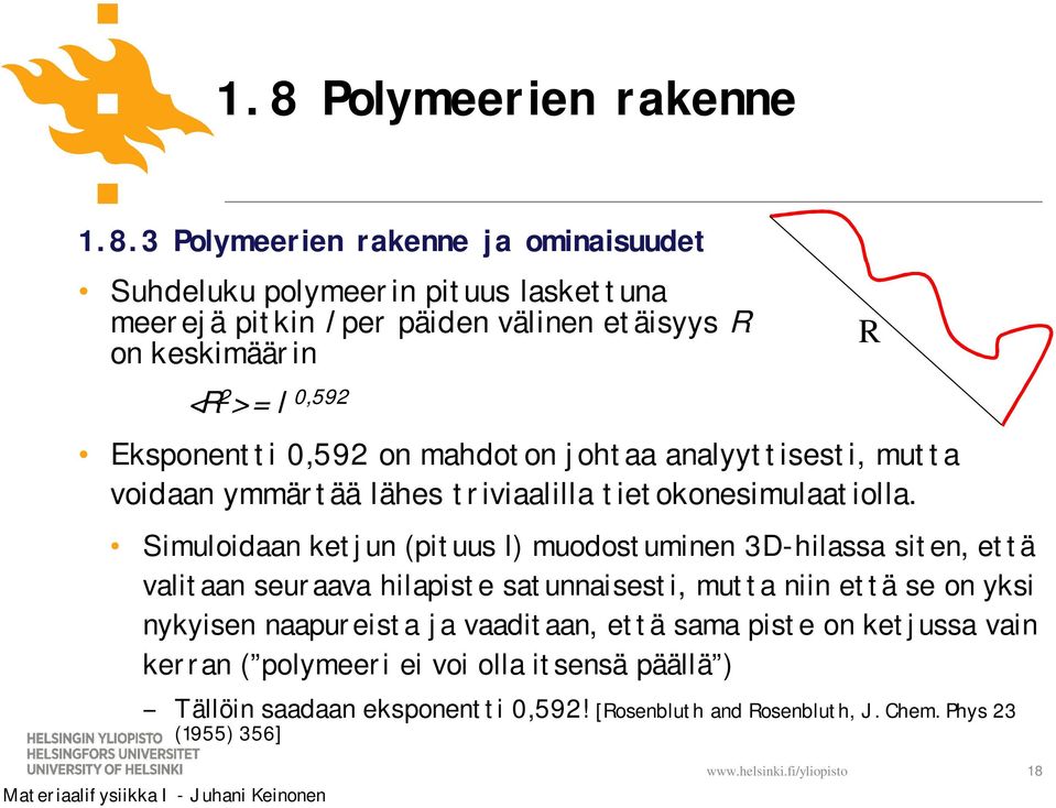 Simuloidaan ketjun (pituus l) muodostuminen 3D-hilassa siten, että valitaan seuraava hilapiste satunnaisesti, mutta niin että se on yksi nykyisen naapureista ja