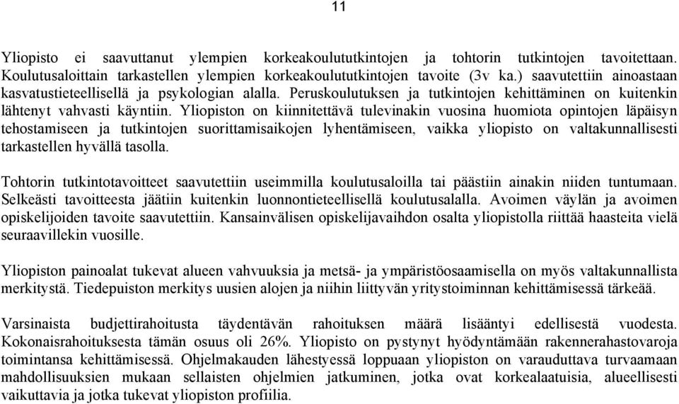 Yliopiston on kiinnitettävä tulevinakin vuosina huomiota opintojen läpäisyn tehostamiseen ja tutkintojen suorittamisaikojen lyhentämiseen, vaikka yliopisto on valtakunnallisesti tarkastellen hyvällä