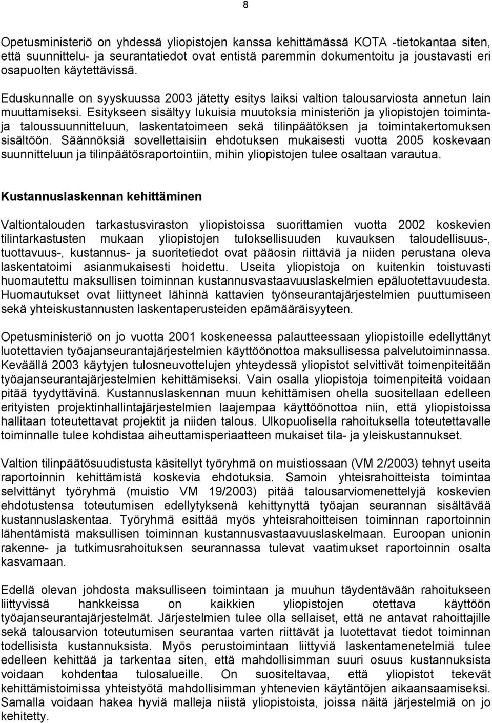 Esitykseen sisältyy lukuisia muutoksia ministeriön ja yliopistojen toimintaja taloussuunnitteluun, laskentatoimeen sekä tilinpäätöksen ja toimintakertomuksen sisältöön.