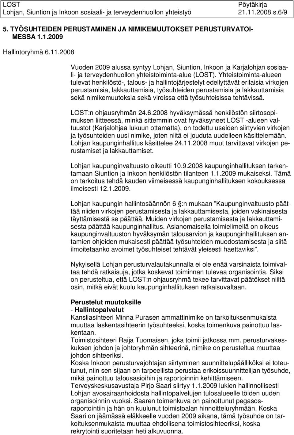 nimikemuutoksia sekä viroissa että työsuhteisissa tehtävissä. LOST:n ohjausryhmän 24.6.