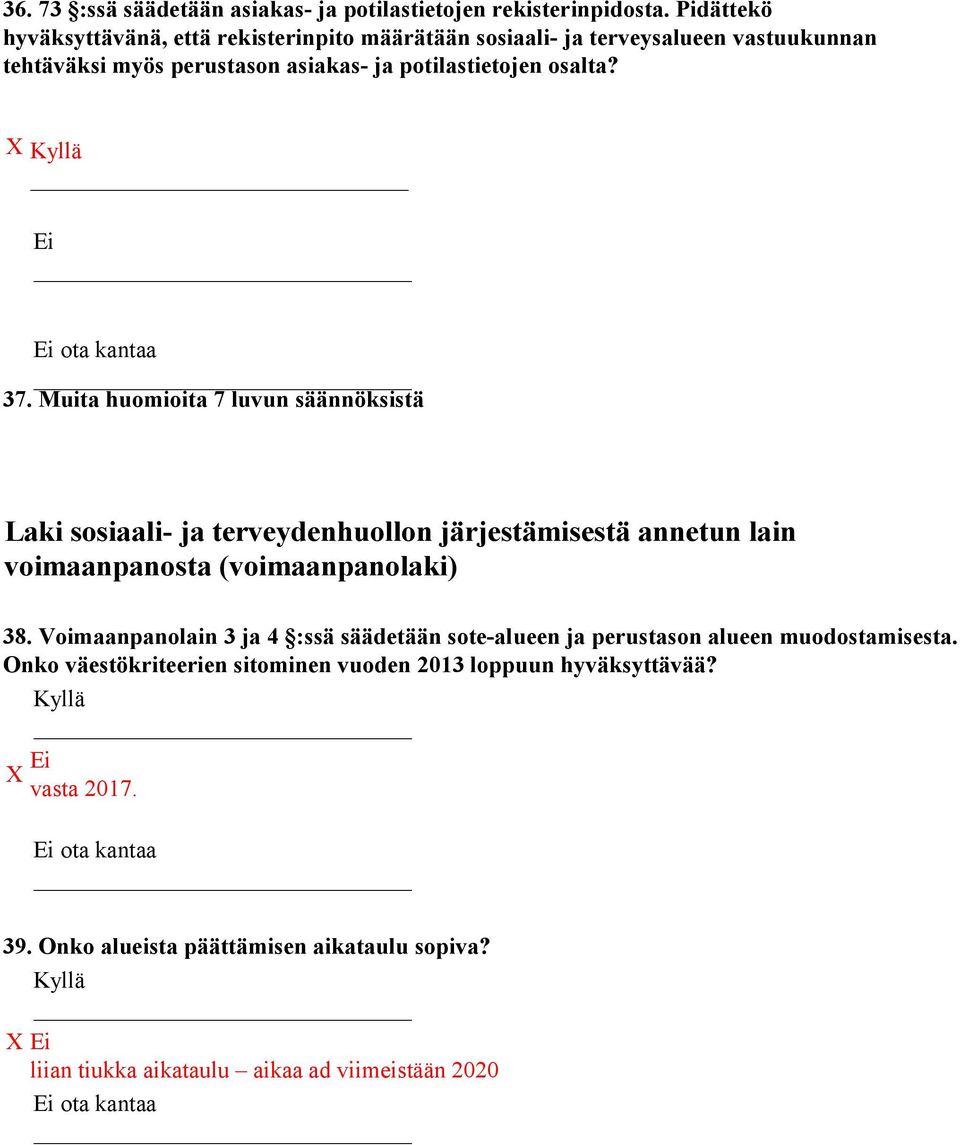 37. Muita huomioita 7 luvun säännöksistä Laki sosiaali- ja terveydenhuollon järjestämisestä annetun lain voimaanpanosta (voimaanpanolaki) 38.