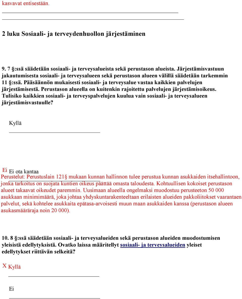 Pääsäännön mukaisesti sosiaali- ja terveysalue vastaa kaikkien palvelujen järjestämisestä. Perustason alueella on kuitenkin rajoitettu palvelujen järjestämisoikeus.