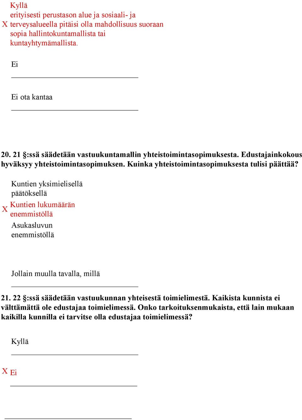 Kuntien yksimielisellä päätöksellä Kuntien lukumäärän X enemmistöllä Asukasluvun enemmistöllä Jollain muulla tavalla, millä 21.