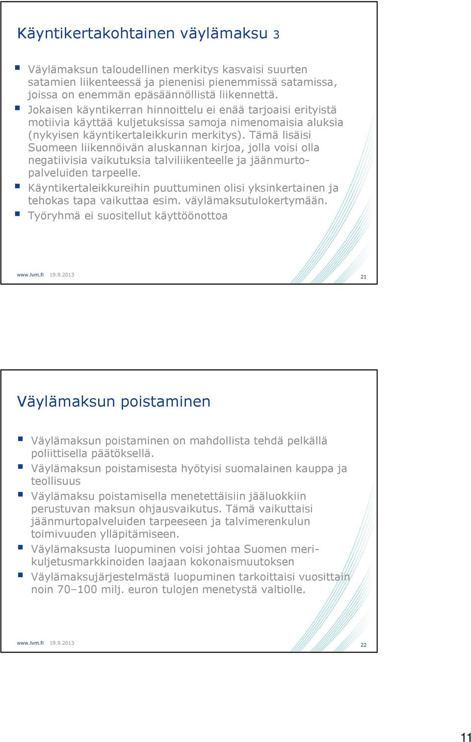 Tämä lisäisi Suomeen liikennöivän aluskannan kirjoa, jolla voisi olla negatiivisia vaikutuksia talviliikenteelle ja jäänmurtopalveluiden tarpeelle.