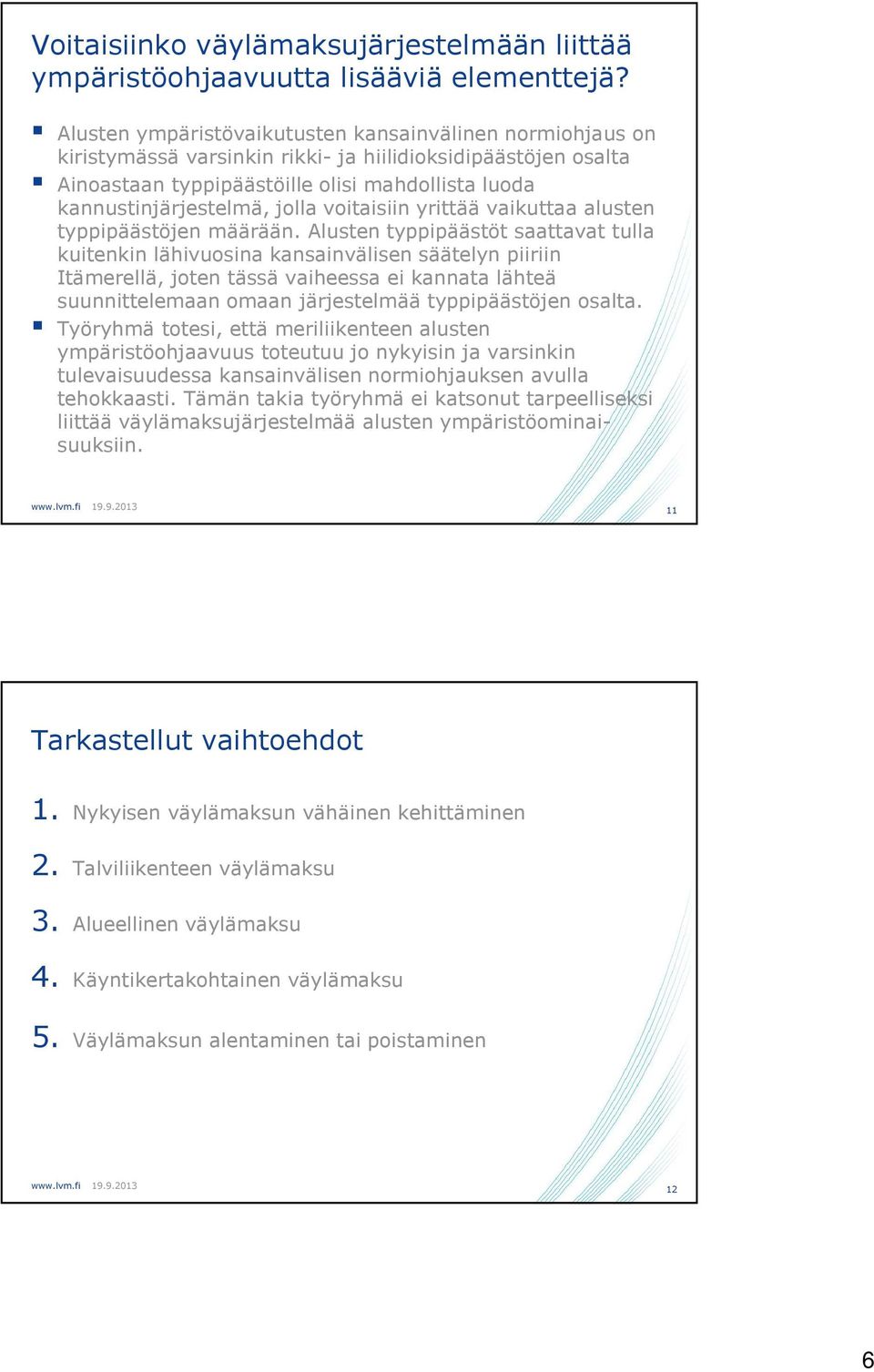 jolla voitaisiin yrittää vaikuttaa alusten typpipäästöjen määrään.
